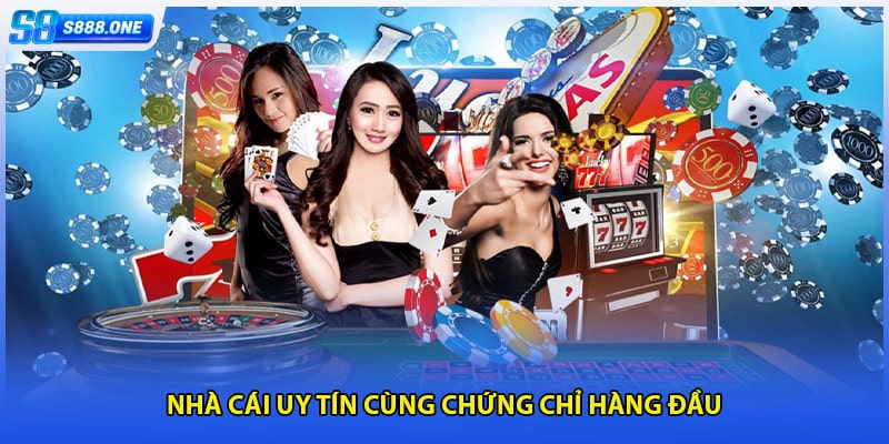 Nhà cái uy tín cùng chứng chỉ hàng đầu