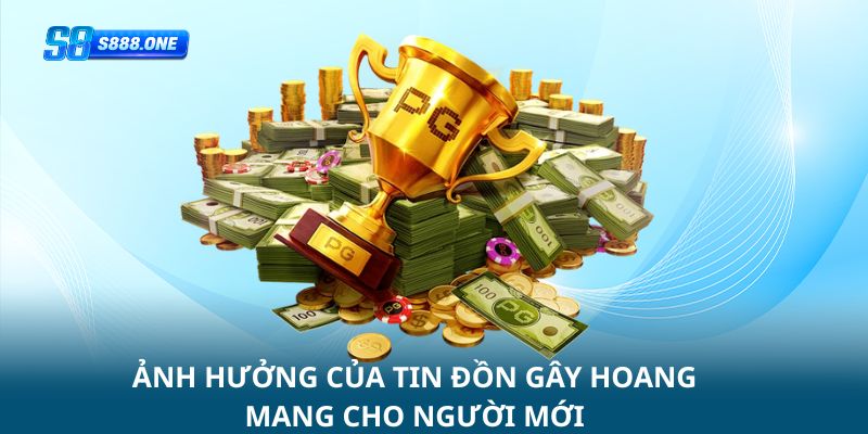Ảnh hưởng của tin đồn gây hoang mang cho người mới