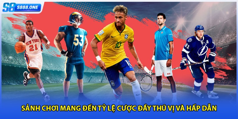 Sảnh chơi mang đến tỷ lệ cược đầy thú vị và hấp dẫn